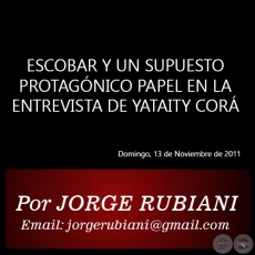 ESCOBAR Y UN SUPUESTO PROTAGNICO PAPEL EN LA ENTREVISTA DE YATAITY COR - Por JORGE RUBIANI - Domingo, 13 de Noviembre de 2011